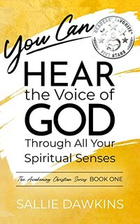 You Can Hear the Voice of God Through All Your Spiritual Senses (The Awakening Christian Series Book 1) - Published on Nov, 2021