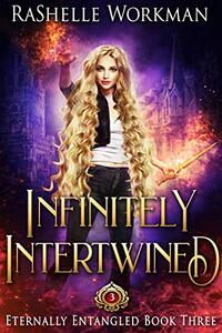 Infinitely Intertwined: A Rapunzel Reimagining told in the Seven Magics Academy World (Eternally Entangled Book 3)