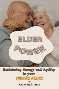 Elder Power: Reclaiming Energy and Agility in your Golden Years