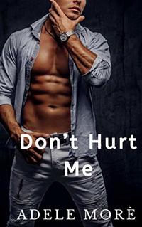 Don't Hurt Me: A Brother's Best Friend Romance