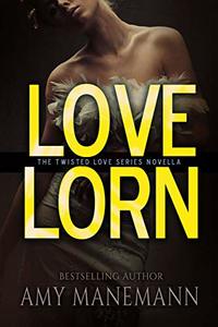 Love Lorn (The Twisted Love Series Book 1)