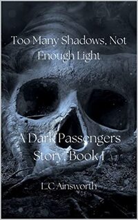 Too Many Shadows, Not Enough Light (A Dark Passengers Story Book 1)