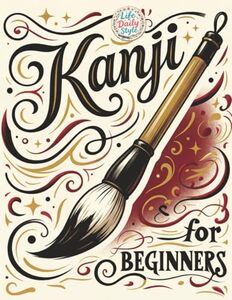 Kanji for Beginners: A Step-by-Step Writing Practice Workbook with Essential JLPT Vocabulary, Genkouyoushi Pages, and Kanji Mnemonics for Adults, and Seniors