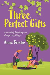 Three Perfect Gifts: An uplifting and life-affirming book about the power of unlikely friendship