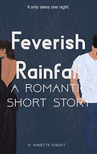 Feverish Rainfall: A Romantic Short Story