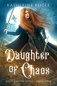 Daughter of Chaos (Clockwork Thief Book 2)