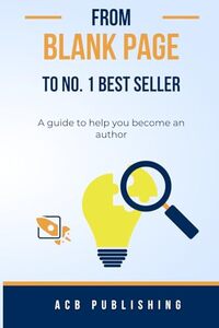 From blank page to No.1 Best seller: The complete guide to writing a novel