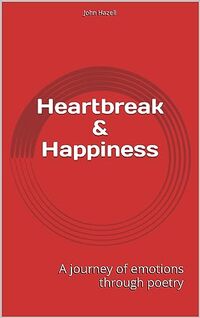 Heartbreak and Happiness : A journey of emotions through poetry (Heartbreak & Happiness - Life Poetry)