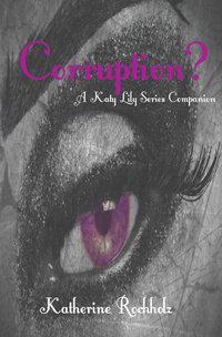 Corruption? (The Katy Lily Series Companion)