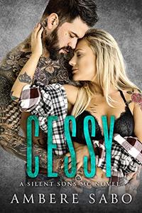 Cessy: A Silent Sons MC Novel Book One - Published on Aug, 2017