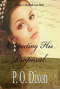 Expecting His Proposal: A Darcy and Elizabeth Love Story (Darcy and Elizabeth Short Stories Book 2)
