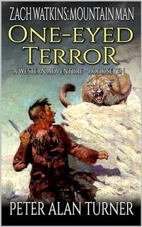 Zach Watkins: Mountain Man: The One-Eye Terror: A Mountain Man Adventure (A Zach Watkins: Early Frontier Mountain Man Western Adventure Book 7) - Published on Oct, 2023