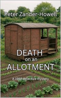 DEATH on an ALLOTMENT: A 1952 Detective mystery