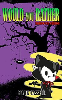 Would You Rather Halloween Edition - Trick or Treat This or That Halloween Game Book: 200 questions for kids (illustrated childrens humour) (Would You Rather...?)