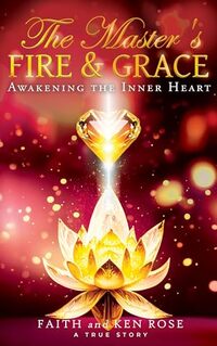 The Master's Fire & Grace: Awakening the Inner Heart (Let Destiny Find You Book 2)