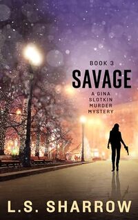 Savage: a Gina Slotkin Murder Mystery. Book 3 (Gina Slotkin Mystery Series) - Published on Mar, 2024