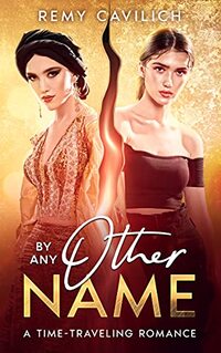 By Any Other Name: A Time Traveling Romance