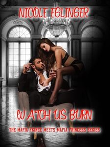 Watch Us Burn (The Mafia Prince Meets Mafia Princess Saga, Book One 1)