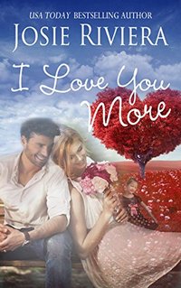 I Love You More: A Sweet Contemporary Romance Novella