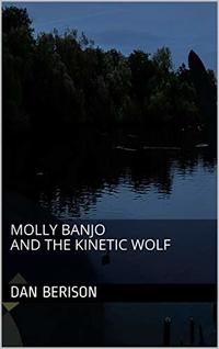 Molly Banjo and the Kinetic Wolf (Molly Banjo Series Book 1) - Published on Mar, 2020