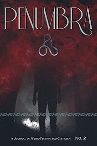 Penumbra No. 2 (2021): A Journal of Weird Fiction and Criticism