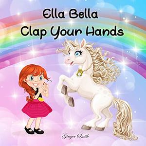 Ella Bella Clap Your Hands (Ella Bella Series Book 1)