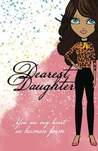 Dearest Daughter: You Are My Heart In Human Form