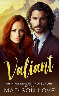 Valiant: Shining Knight Protectors Book 1: A Sweet, Friends to Forever Romantic Suspense (Shining Knight Protectors Series)