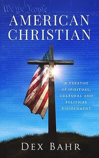 American Christian: A Treatise of Cultural, Spiritual, and Political Discernment