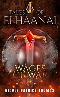 Wages of War (Tales of Elhaanai Book 3) - Published on May, 2021