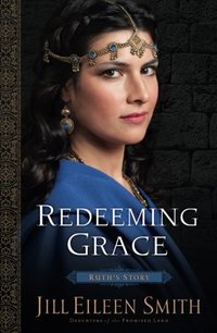 Redeeming Grace: Ruth's Story (Daughters of the Promised Land)