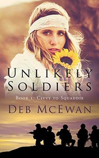 Unlikely Soldiers Book One (Civvy to Squaddie): (A coming of age novel about life, love and friendship)