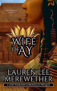 Wife of Ay: A Lost Pharaoh Chronicles Prequel (The Lost Pharaoh Chronicles Prequel Collection Book 2)
