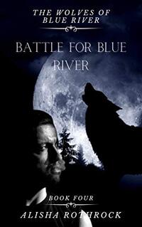 Battle for Blue River (The Wolves of Blue River Book 4) - Published on Apr, 2021