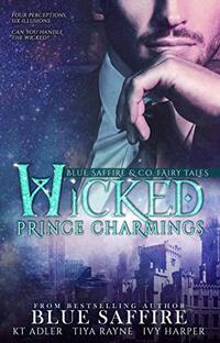 Wicked Prince Charmings: Blue Saffire & Co. Fairy Tales