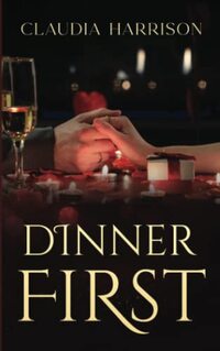 Dinner First: Leading me to you series book 3