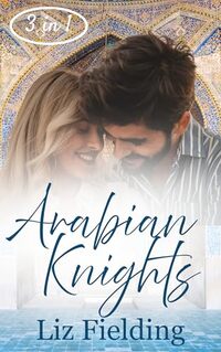 Arabian Knights: The Sheikh's Guarded Heart, His Desert Rose, Chosen As the Sheikh's Wife