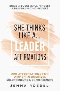 She Thinks Like a Leader: Affirmations: 200 Affirmations for Women in Business, Entrepreneurs, Solopreneurs. Build a Successful Mindset for Positive Thinking, ... Limiting Beliefs (She Thinks Like a Boss) - Published on Jun, 2021