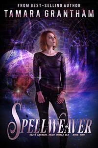 Spellweaver: An Urban Fantasy Fairy Tale (Fairy World MD Book 2)