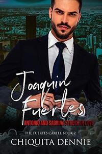 Joaquin Fuertes : (The Fuertes Cartel Book 2) (Antonio and Sabrina Struck In Love Series)