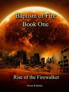 Rise Of The Firewalker: Baptism Of Fire - Book One