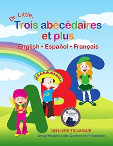 Dr. Little, Trois abécédaires et plus, English • Español • Français: Un Livre Trilingue (French Edition)