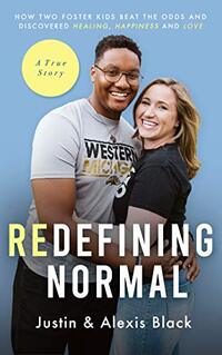 Redefining Normal : How Two Foster Kids Beat The Odds and Discovered Healing, Happiness and Love