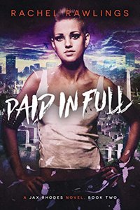 Paid In Full: A Jax Rhoades Novel (The Jax Rhoades Series Book 2)