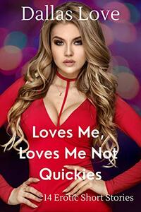 Loves Me, Loves Me Not Quickies: 14 Erotic Short Stories (Holiday Quickies)