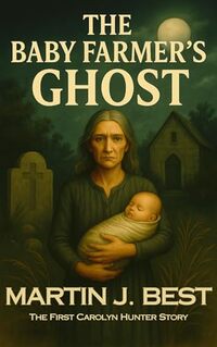 The Baby Farmer's Ghost: A Carolyn Hunter Story (The Carolyn Hunter Stories Book 1)