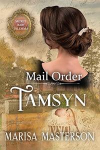 Mail Order Tamsyn: Secret Baby Dilemma Book 7