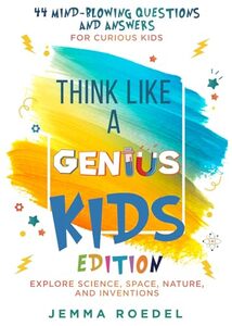 Think Like a Genius: Kids Edition : 44 Mind-Blowing Questions & Answers for Curious Kids – Explore Science, Space, Nature, and Inventions (Think Like a Boss)