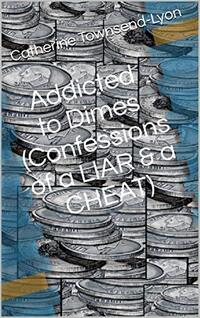 Addicted to Dimes (Confessions of a Liar and a Cheat)