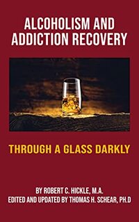 Alcoholism & Addiction Recovery Part 2: Through A Glass Darkly (Alcoholism & Addiction Recovery Parts 1 through 5)